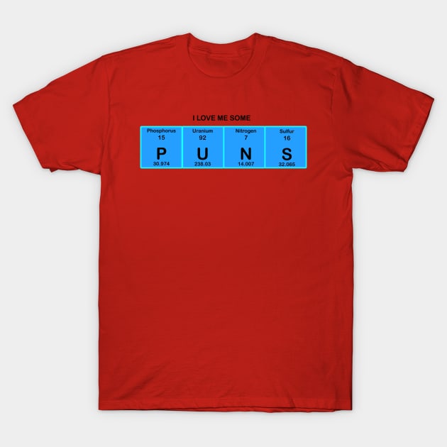 I love me some puns Shirt T-Shirt by KO-of-the-self